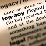 What Does Your Legacy Look Like? What Does Your Legacy Look Like?