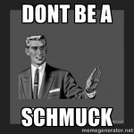 Don’t Be A Shmuck! Here are 10 Yiddish Words Every Entrepreneur Should Know Don’t Be A Shmuck! Here are 10 Yiddish Words Every Entrepreneur Should Know
