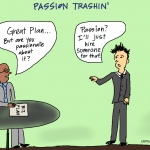 Comic: Passion Trashin’: Is your business worth it? Comic: Passion Trashin’: Is your business worth it?