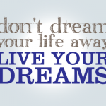 Why Wait To Start Living Your Dreams? Why Wait To Start Living Your Dreams?