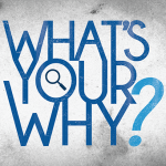 Do You Know Your WHY? You Can’t Lead Without It Do You Know Your WHY? You Can’t Lead Without It
