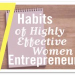 7 Habits of Highly Effective Women Entrepreneurs 7 Habits of Highly Effective Women Entrepreneurs