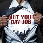 How To Know When It Is Time To Quit Your Day Job How To Know When It Is Time To Quit Your Day Job